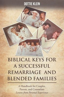 Biblical Keys for Successful Remarriage and Blended Families: A Handbook Couples, Pastors, Counselors