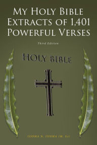 Title: My Holy Bible Extracts of 1,401 Powerful Verses: Third Edition, Author: IJIOMA N. IJIOMA (M. Sc)