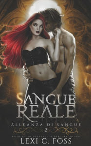 Title: Sangue Reale: Un Romanzo Vampiresco Paranormale, Author: Lexi C. Foss