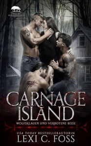 Title: Carnage Island: Wolfsklauen und verbotene Bisse, Author: Lexi C. Foss