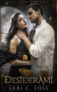 Title: Desiderami: Vizi & Virtï¿½ Immortali, Author: Lexi C. Foss