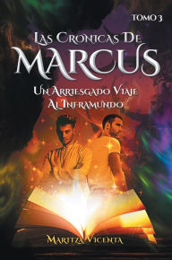 Title: LAS CRÓNICAS DE MARCUS TOMO 3: Un arriesgado viaje al inframundo, Author: Maritza Vicenta