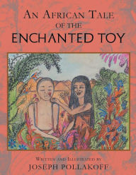 Title: An African Tale of the Enchanted Toy, Author: Joseph Pollakoff