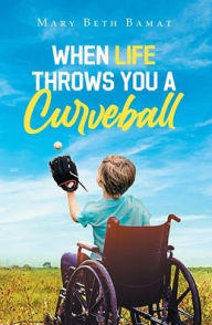 Title: When Life Throws You A Curveball, Author: Mary Beth Bamat