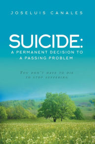 Title: SUICIDE: You don't have to die to stop suffering, Author: Joseluis Canales