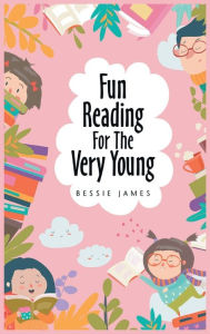 Title: Fun Reading For The Very Young, Author: Bessie James