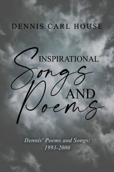 Inspirational Songs and Poems: Dennis' Poems Songs: 1993-2000