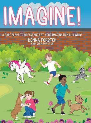 Imagine!: A Safe Place to Dream and Let Your Imagination Run Wild!