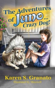 Title: The Adventures of Juno... Crazy Dog!, Author: Karen S Granato