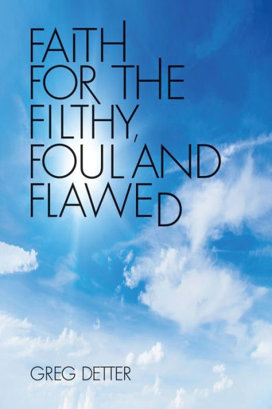 Faith for the Filthy, Foul and Flawed