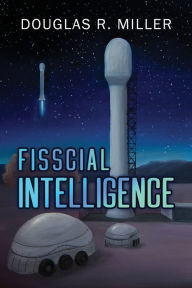 Title: Fisscial Intelligence, Author: Douglas R Miller