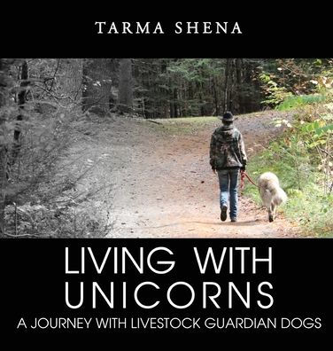 Living With Unicorns: A Journey Livestock Guardian Dogs