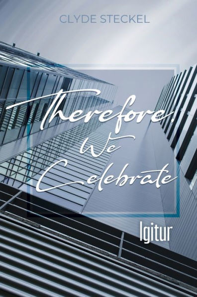 Therefore, We Celebrate: Igitur