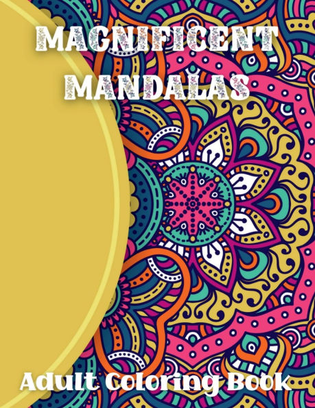 Magnificent Mandalas Adult Coloring Book: Relaxation Coloring PagesMandalas Coloring for ArtistsCreative Coloring BooksInspirational Coloring Book For Adults