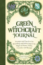 Green Witchcraft Journal: Prompts and Practices for Recording and Reflecting on the Magic of Plants, Herbs, Crystals, and Beyond
