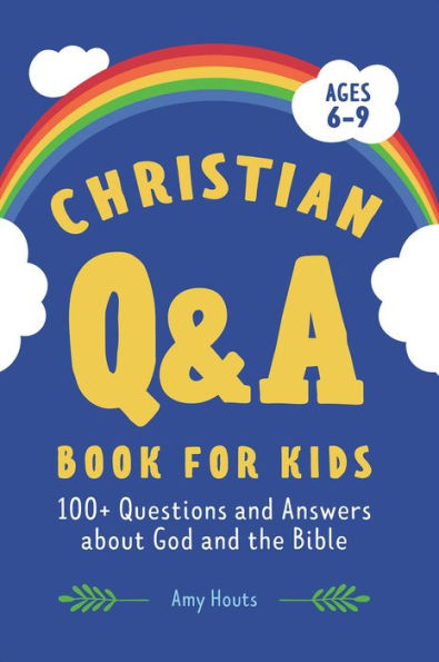 the Christian Q&A Book for Kids: 100+ Questions and Answers about God Bible