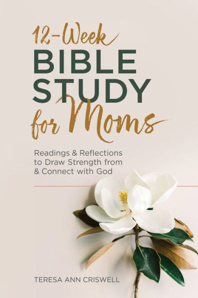 12-Week Bible Study for Moms: Readings & Reflections to Draw Strength From Connect with God