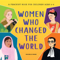 Title: Women Who Changed the World: A Feminist Book for Children Ages 3-5, Author: Rachelle Burk