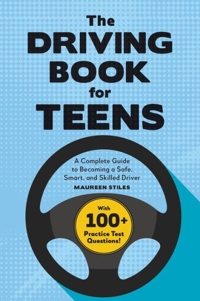 The Driving Book for Teens: a Complete Guide to Becoming Safe, Smart, and Skilled Driver