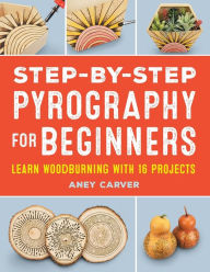 Title: Step-by-Step Pyrography for Beginners, Author: Aney Carver