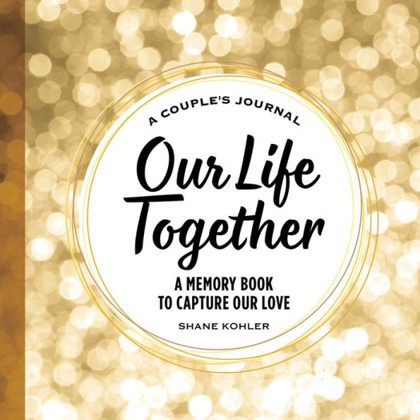 A Couple's Journal: Our Life Together: Memory Book to Capture Love