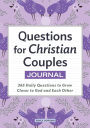 Questions for Christian Couples Journal: 365 Daily Questions to Grow Closer to God and Each Other