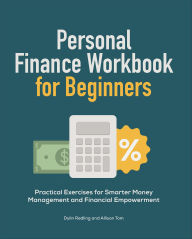Title: Personal Finance Workbook for Beginners: Practical Exercises for Smarter Money Management and Financial Empowerment, Author: Dylin Redling