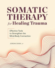 Books to download on mp3 Somatic Therapy for Healing Trauma: Effective Tools to Strengthen the Mind-Body Connection (English literature) 9781685393779 by Jordan Dann , LP 