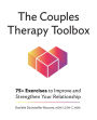 The Couples Therapy Toolbox: 75+ Exercises to Improve and Strengthen Your Relationship