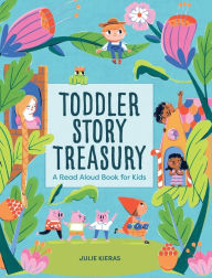 Title: Toddler Story Treasury: A Read Aloud Book for Kids, Author: Julie Kieras