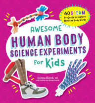 Title: Awesome Human Body Science Experiments for Kids, Author: Orlena Kerek MD