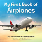 Alternative view 1 of My First Book of Airplanes: All About Flying Machines for Kids