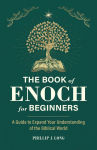Alternative view 1 of The Book of Enoch for Beginners: A Guide to Expand Your Understanding of the Biblical World