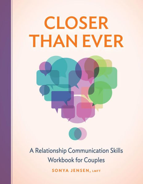 Closer Than Ever: A Relationship Communication Skills Workbook for Couples