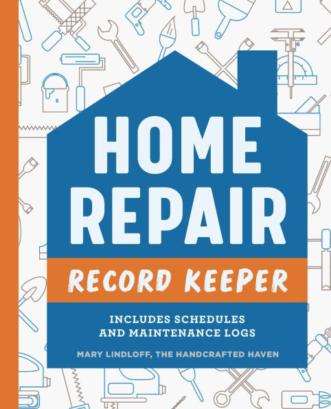 Home Repair Record Keeper: Includes Schedules and Maintenance Logs