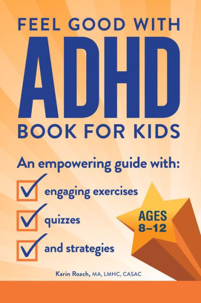 The Feel Good with ADHD Book for Kids: An Empowering Guide with Engaging Exercises, Quizzes, and Strategies