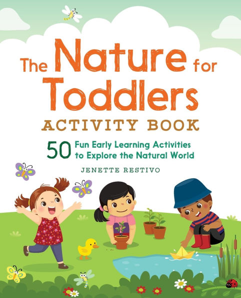 the Nature for Toddlers Activity Book: 50 Fun Early Learning Activities to Explore Natural World