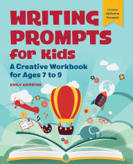 Title: Writing Prompts for Kids: A Creative Workbook for Ages 7 to 9, Author: Emily Aierstok