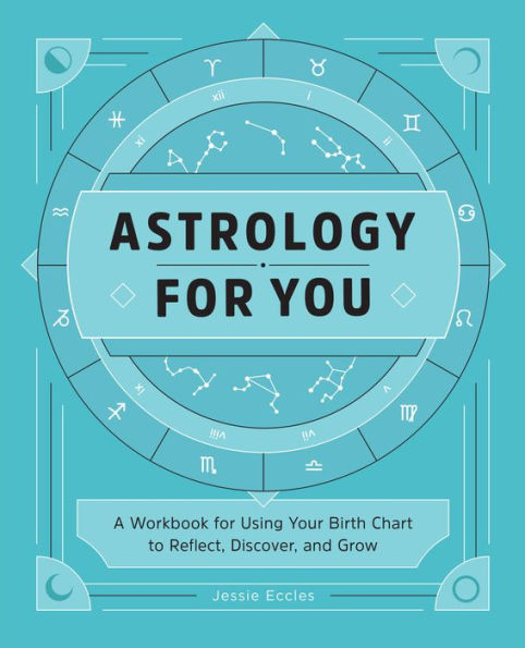 Astrology for You: A Workbook for Using Your Birth Chart to Reflect, Discover, and Grow
