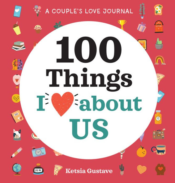 A Couple's Love Journal: 100 Things I Love About Us