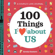 Title: A Couple's Love Journal: 100 Things I Love About Us, Author: Ketsia Gustave