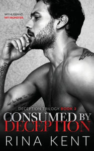 Title: Consumed by Deception: A Dark Marriage Mafia Romance, Author: Rina Kent