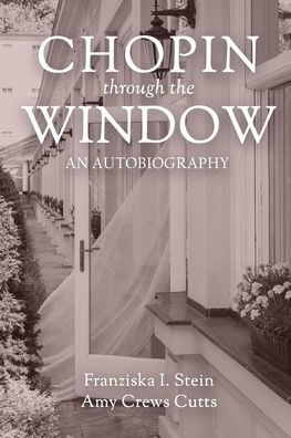 Chopin Through the Window: An Autobiography