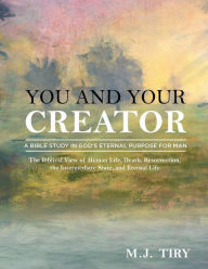 Title: You and Your Creator: A Study in God's Purpose for Man, Author: M J Tiry