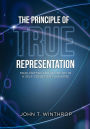 The Principle of True Representation: Mind, Matter And Geometry In A Self-Consistent Universe