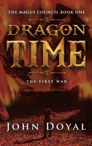 Title: Dragon Time: The First War, Author: John Doyal