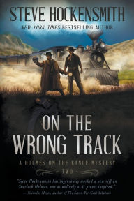 Title: On the Wrong Track: A Holmes on the Range Mystery: A Western Mystery Series, Author: Steve Hockensmith