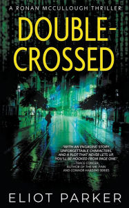 Title: Double-Crossed: A Ronan McCullough Thriller, Author: Eliot Parker