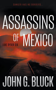 Ebooks gratis pdf download Assassins of Mexico: A Mystery Detective Thriller Series 9781685494339 English version DJVU ePub by John G Bluck