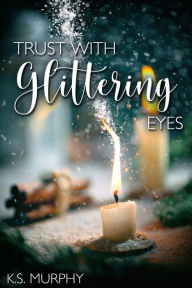 Title: Trust with Glittering Eyes, Author: K.S. Murphy